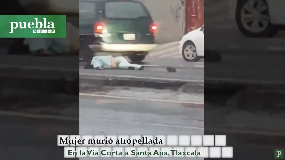 Mujer murió atropellada en la Vía Corta a Santa Ana en Tlaxcala